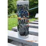 Load image into Gallery viewer, Try that in a small town, Sublimation Tumbler
